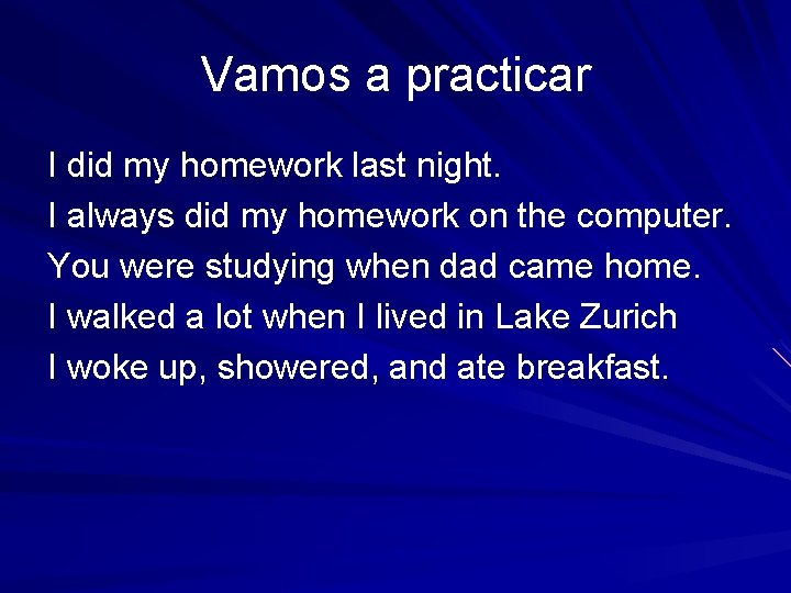 Vamos a practicar I did my homework last night. I always did my homework