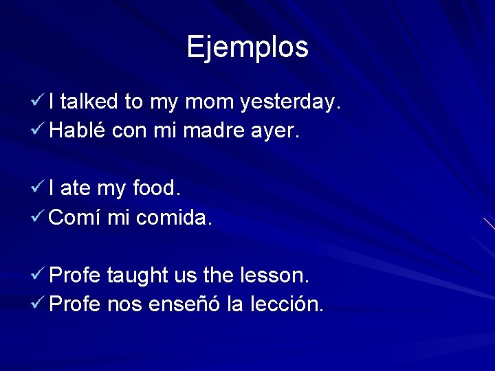 Ejemplos ü I talked to my mom yesterday. ü Hablé con mi madre ayer.