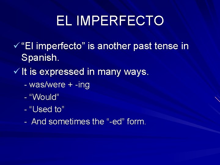 EL IMPERFECTO ü “El imperfecto” is another past tense in Spanish. ü It is