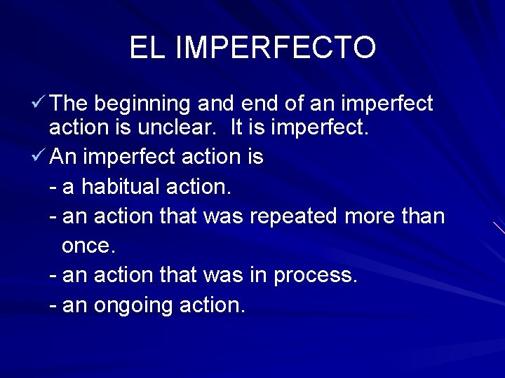 EL IMPERFECTO ü The beginning and end of an imperfect action is unclear. It
