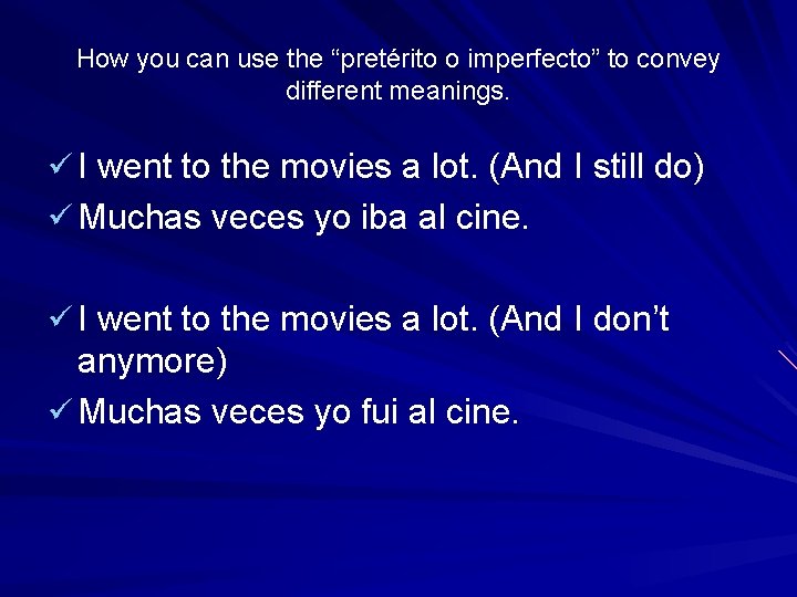 How you can use the “pretérito o imperfecto” to convey different meanings. ü I