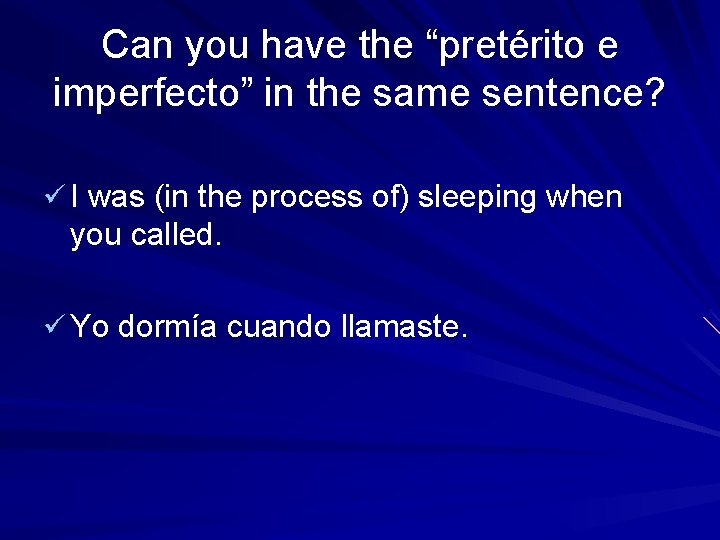 Can you have the “pretérito e imperfecto” in the same sentence? ü I was