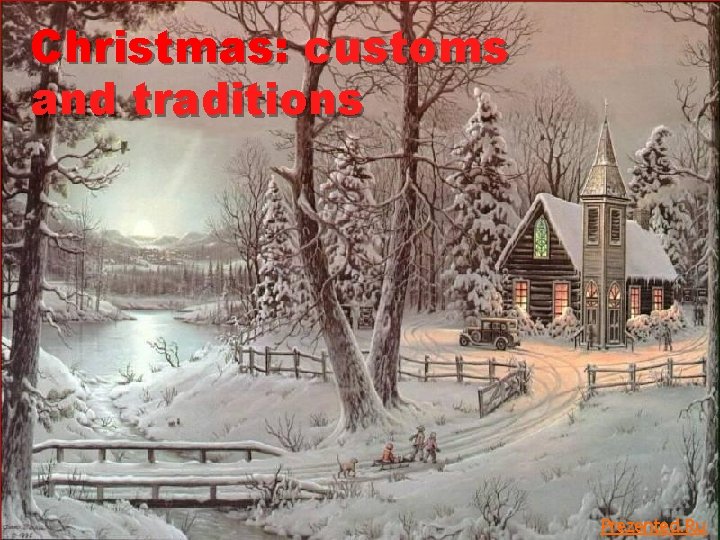 Christmas: customs and traditions Prezented. Ru 