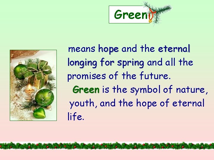 Green means hope and the eternal longing for spring and all the promises of