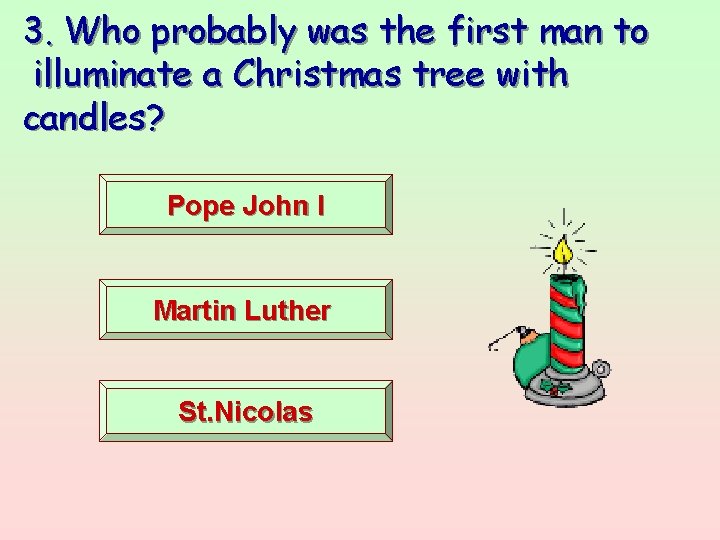 3. Who probably was the first man to illuminate a Christmas tree with candles?