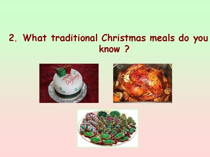 2. What traditional Christmas meals do you know ? 