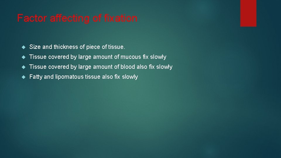 Factor affecting of fixation Size and thickness of piece of tissue. Tissue covered by
