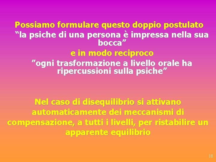 Possiamo formulare questo doppio postulato “la psiche di una persona è impressa nella sua