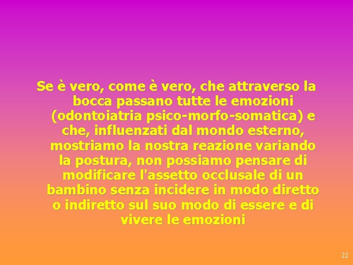 Se è vero, come è vero, che attraverso la bocca passano tutte le emozioni