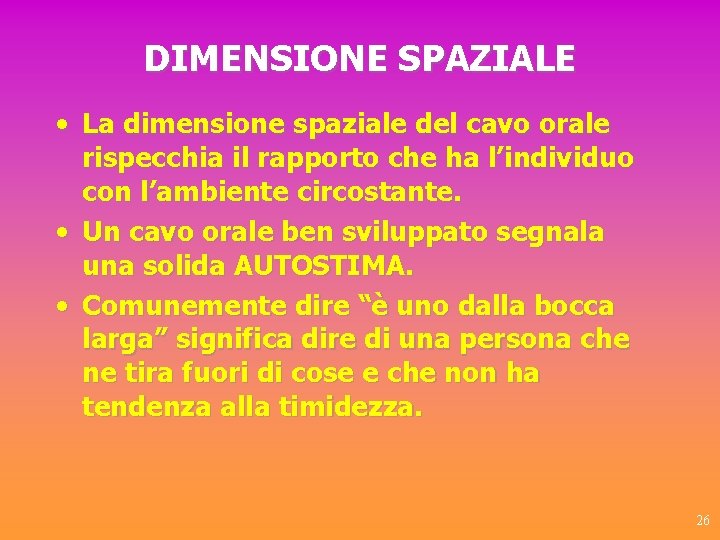 DIMENSIONE SPAZIALE • La dimensione spaziale del cavo orale rispecchia il rapporto che ha