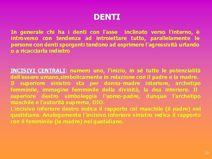 DENTI In generale chi ha i denti con l’asse inclinato verso l’interno, è introverso