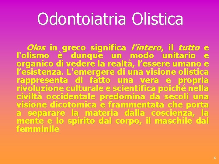 Odontoiatria Olistica Olos in greco significa l’intero, il tutto e l'olismo è dunque un