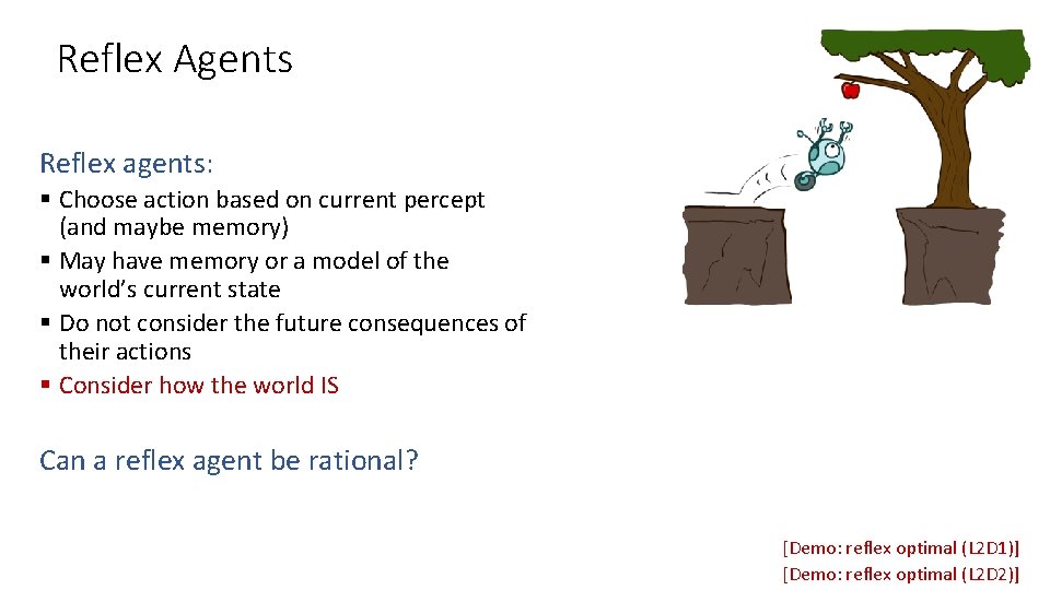 Reflex Agents Reflex agents: § Choose action based on current percept (and maybe memory)