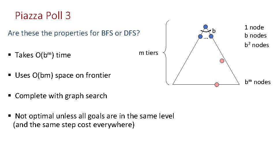 Piazza Poll 3 Are these the properties for BFS or DFS? § Takes O(bm)