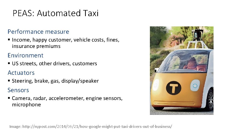 PEAS: Automated Taxi Performance measure § Income, happy customer, vehicle costs, fines, insurance premiums