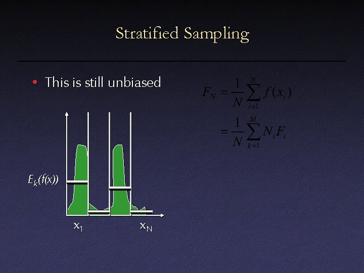 Stratified Sampling • This is still unbiased E k(f(x)) x 1 x. N Stratified Sampling • This is still unbiased E k(f(x)) x 1 x. N
