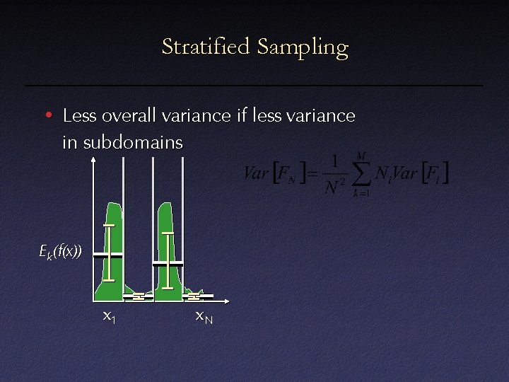 Stratified Sampling • Less overall variance if less variance in subdomains E k(f(x)) x