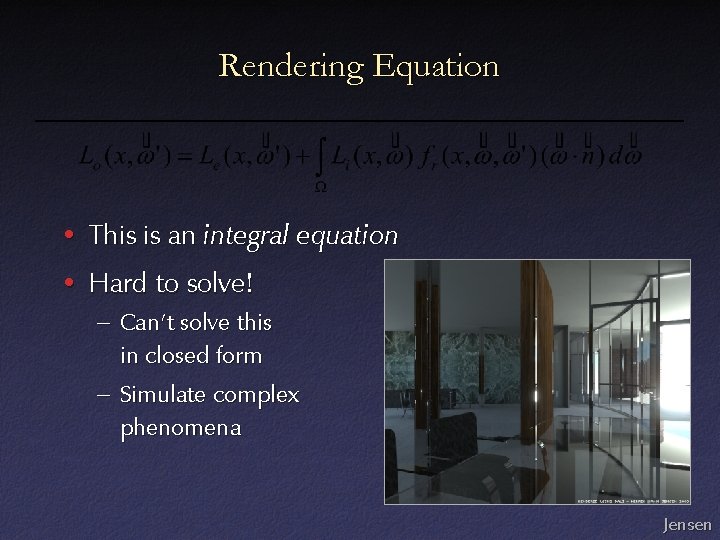 Rendering Equation • This is an integral equation • Hard to solve! – Can’t