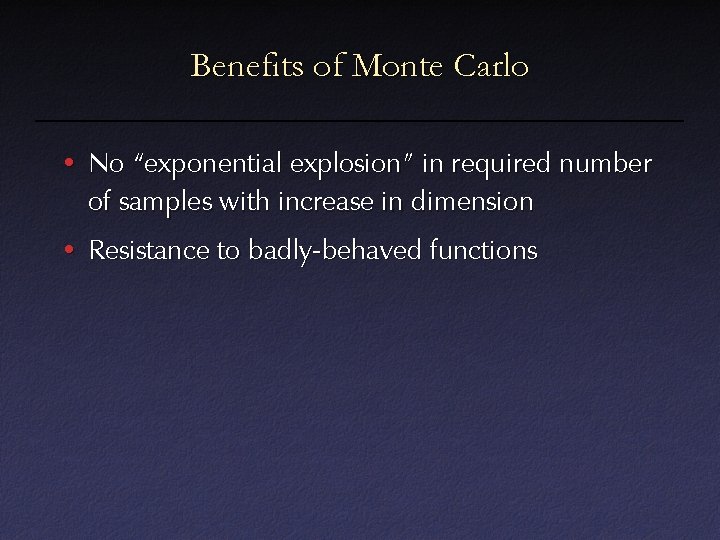 Benefits of Monte Carlo • No “exponential explosion” in required number of samples with