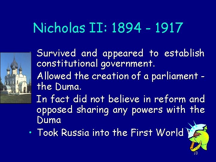 Nicholas II: 1894 - 1917 • Survived and appeared to establish constitutional government. •