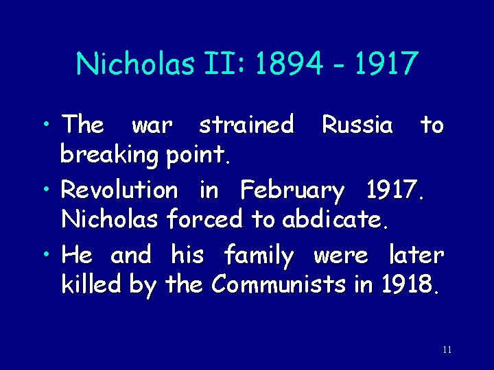 Nicholas II: 1894 - 1917 • The war strained Russia to breaking point. •