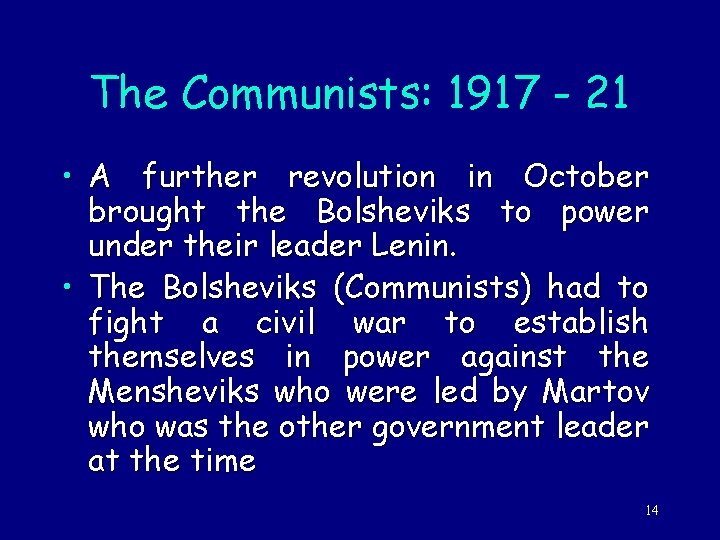 The Communists: 1917 - 21 • A further revolution in October brought the Bolsheviks