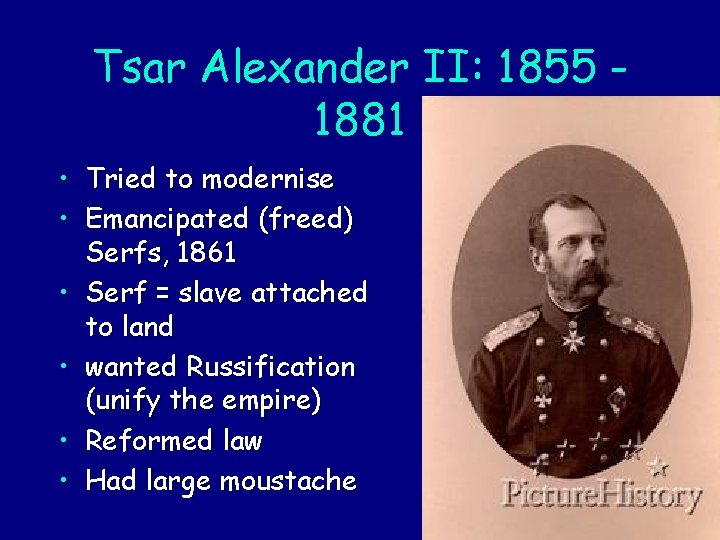 Tsar Alexander II: 1855 1881 • Tried to modernise • Emancipated (freed) Serfs, 1861