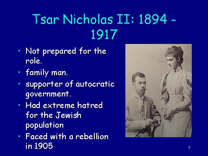 Tsar Nicholas II: 1894 1917 • Not prepared for the role. • family man.