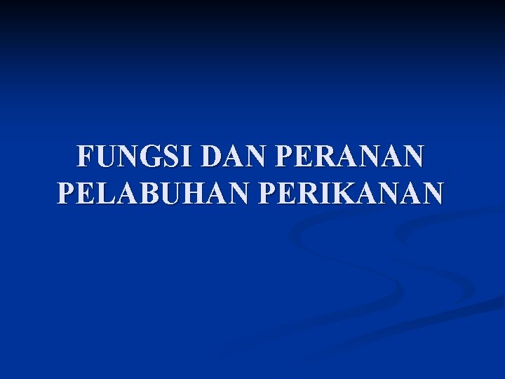 FUNGSI DAN PERANAN PELABUHAN PERIKANAN 