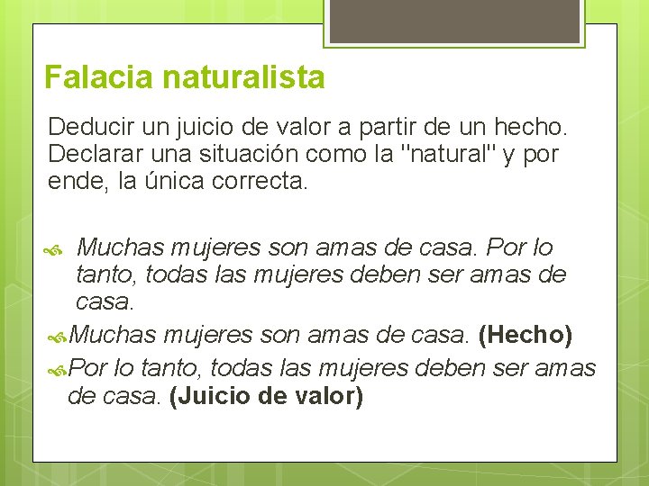 Falacia naturalista Deducir un juicio de valor a partir de un hecho. Declarar una