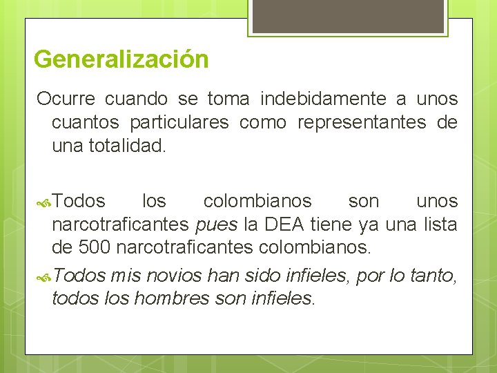 Generalización Ocurre cuando se toma indebidamente a unos cuantos particulares como representantes de una