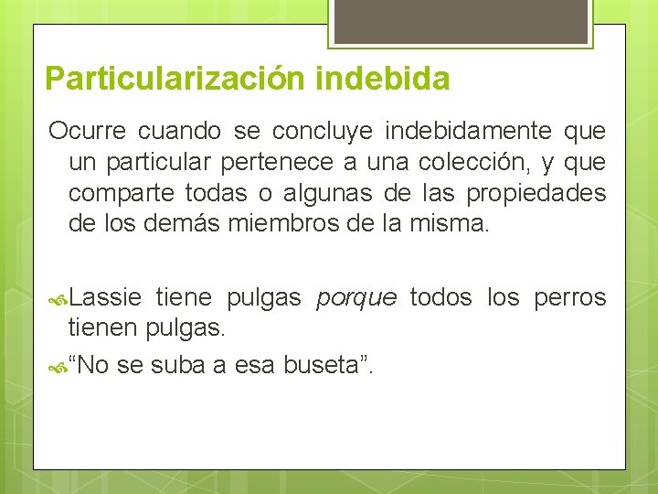 Particularización indebida Ocurre cuando se concluye indebidamente que un particular pertenece a una colección,