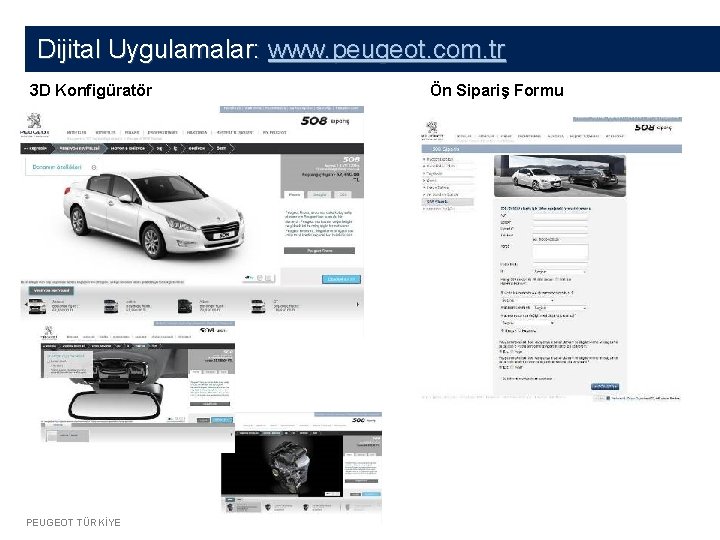 Dijital Uygulamalar: www. peugeot. com. tr 3 D Konfigüratör PEUGEOT TÜRKİYE Ön Sipariş Formu