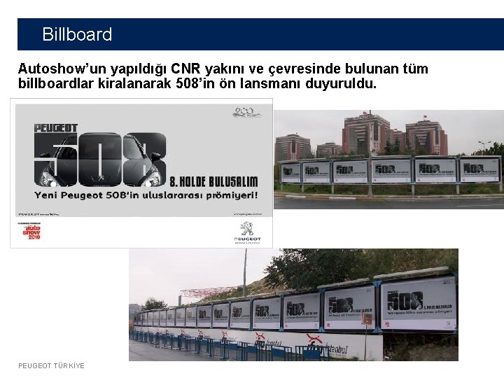 Billboard Autoshow’un yapıldığı CNR yakını ve çevresinde bulunan tüm billboardlar kiralanarak 508’in ön lansmanı