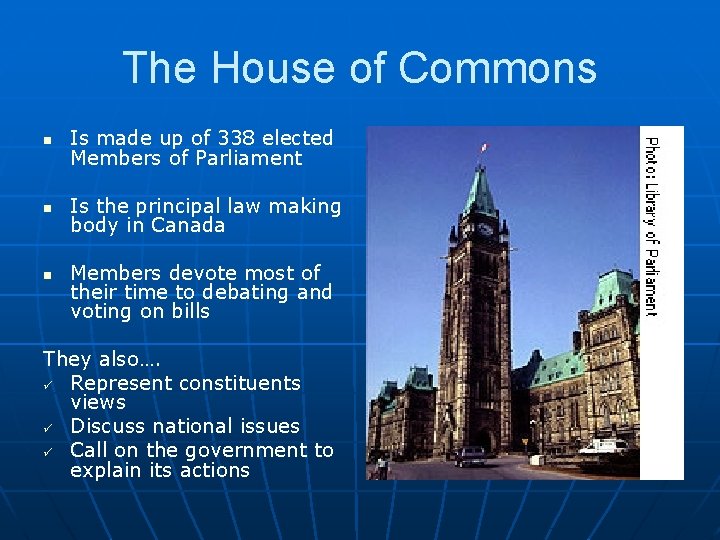 The House of Commons n Is made up of 338 elected Members of Parliament