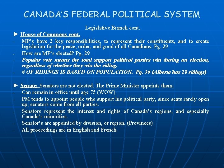 CANADA’S FEDERAL POLITICAL SYSTEM Legislative Branch cont. ► House of Commons cont. MP’s have