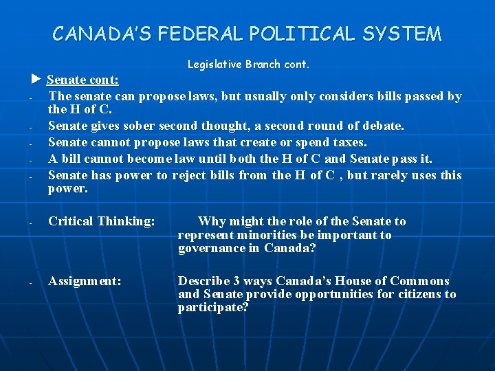 CANADA’S FEDERAL POLITICAL SYSTEM Legislative Branch cont. ► Senate cont: The senate can propose