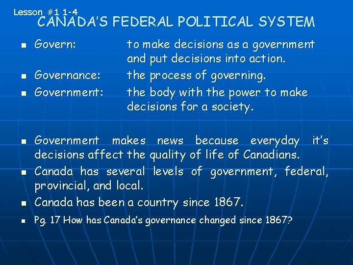 Lesson #1 1 -4 CANADA’S FEDERAL POLITICAL SYSTEM n n n Govern: Governance: Government: