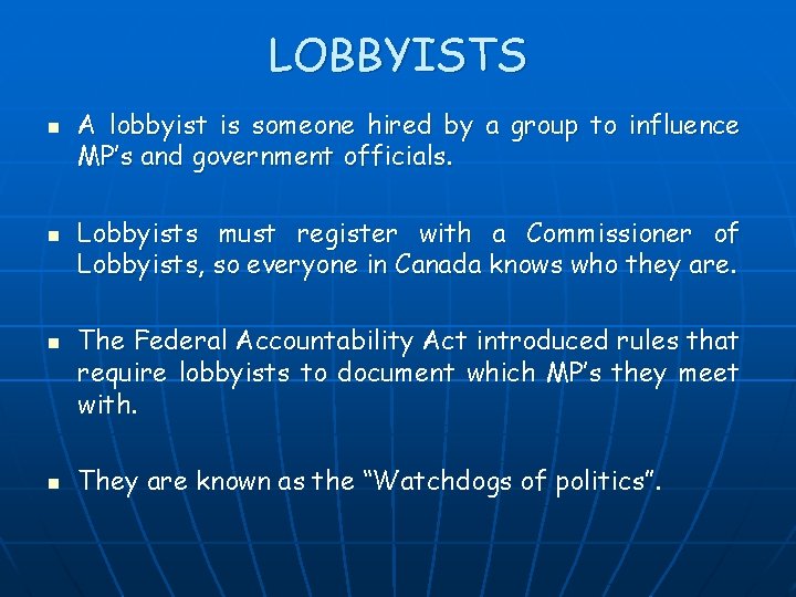 LOBBYISTS n n A lobbyist is someone hired by a group to influence MP’s