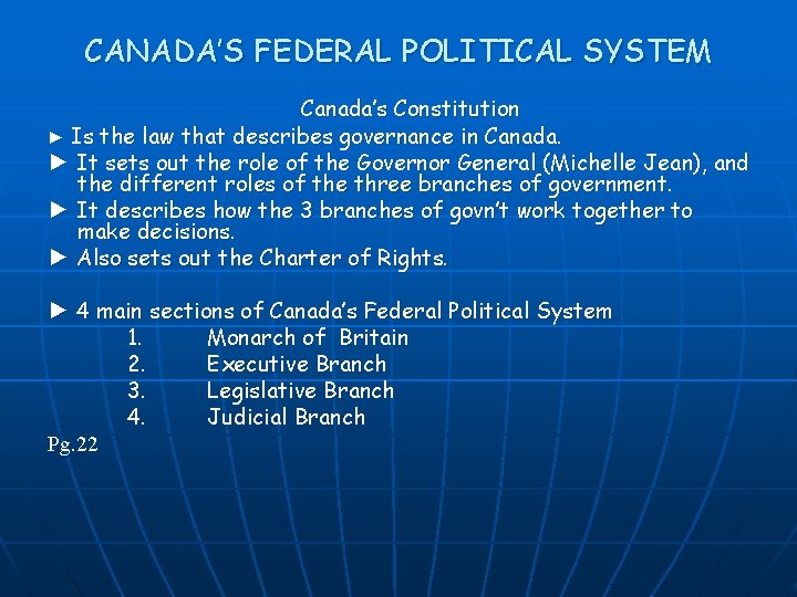 CANADA’S FEDERAL POLITICAL SYSTEM Canada’s Constitution ► Is the law that describes governance in