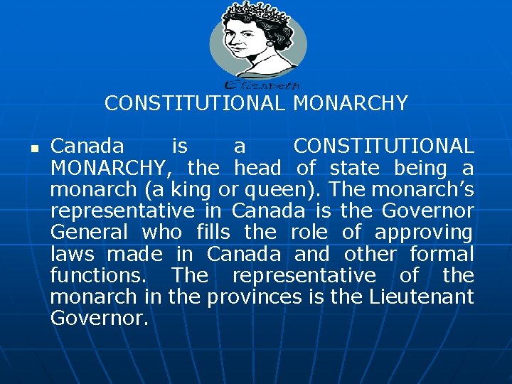 CONSTITUTIONAL MONARCHY n Canada is a CONSTITUTIONAL MONARCHY, the head of state being a