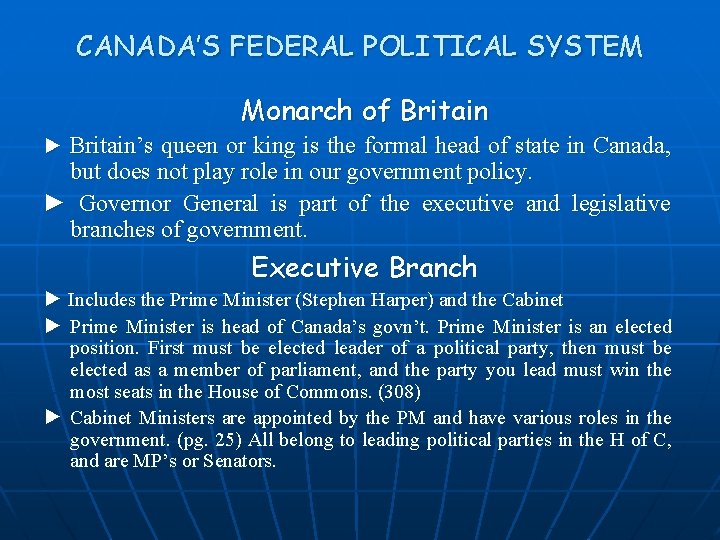 CANADA’S FEDERAL POLITICAL SYSTEM Monarch of Britain ► Britain’s queen or king is the