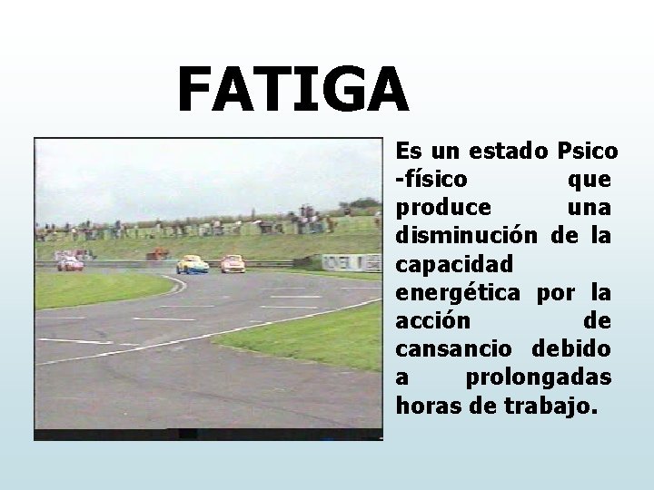 FATIGA Es un estado Psico -físico que produce una disminución de la capacidad energética