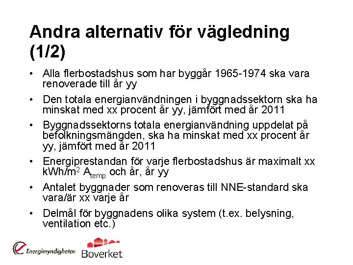 Andra alternativ för vägledning (1/2) • Alla flerbostadshus som har byggår 1965 -1974 ska