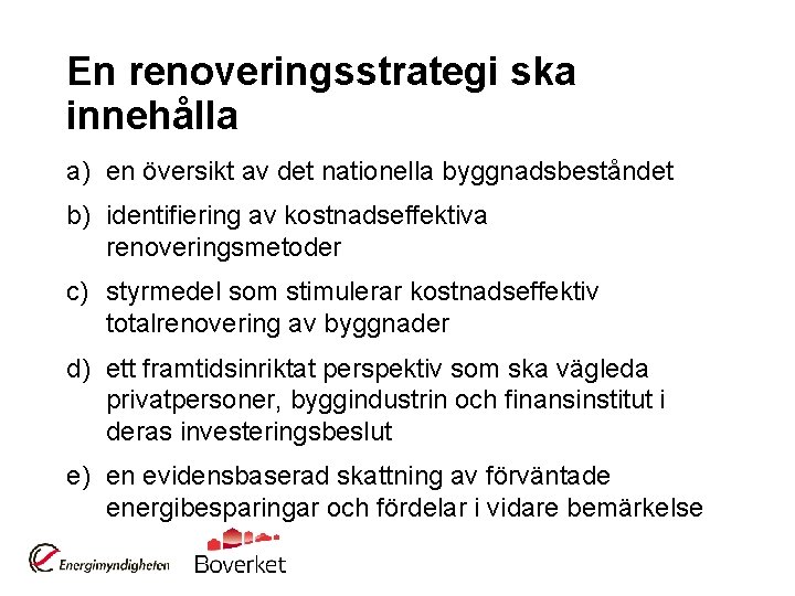 En renoveringsstrategi ska innehålla a) en översikt av det nationella byggnadsbeståndet b) identifiering av