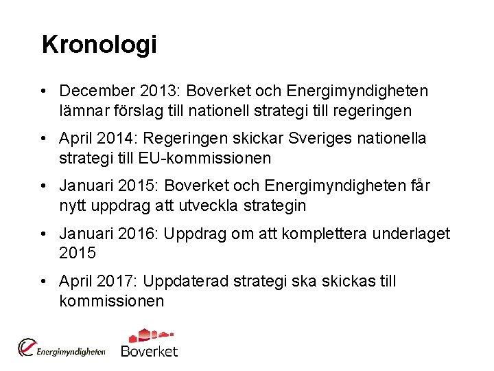 Kronologi • December 2013: Boverket och Energimyndigheten lämnar förslag till nationell strategi till regeringen