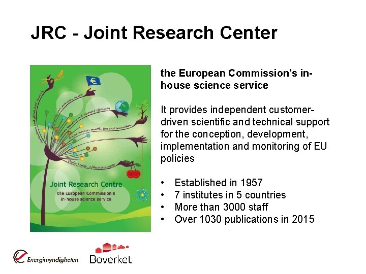 JRC - Joint Research Center the European Commission's inhouse science service It provides independent