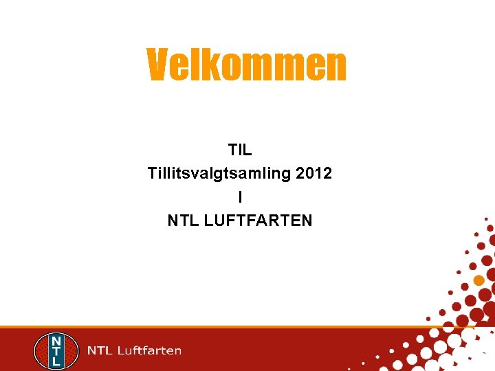 Velkommen TIL Tillitsvalgtsamling 2012 I NTL LUFTFARTEN 