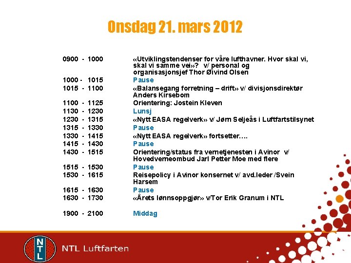 Onsdag 21. mars 2012 0900 - 1000 1615 - 1630 - 1730 «Utviklingstendenser for