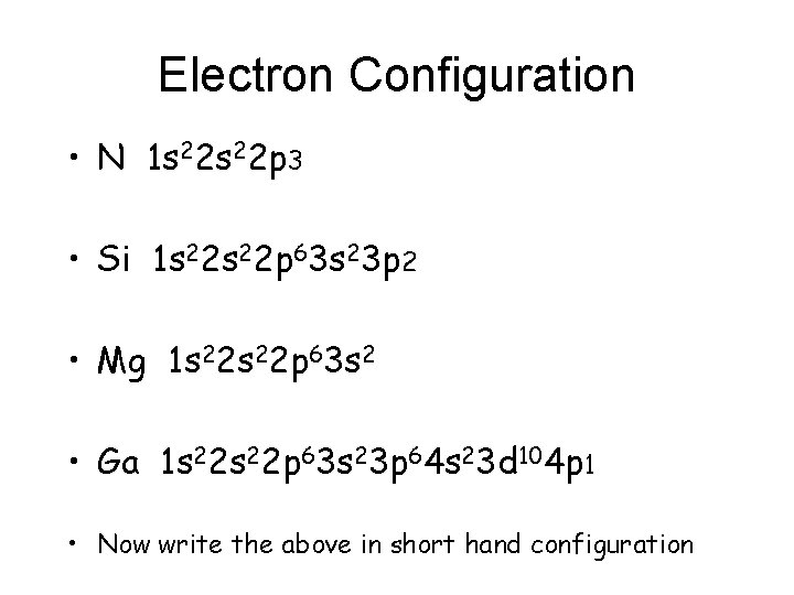 Electron Configuration • N 1 s 22 p 3 • Si 1 s 22